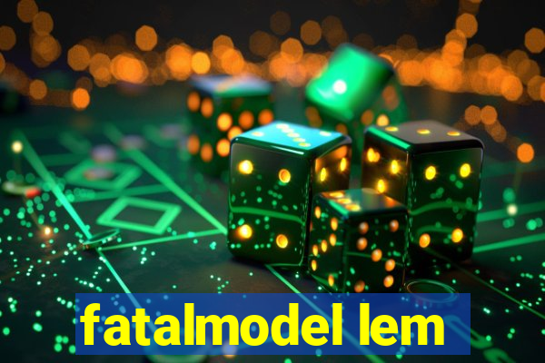 fatalmodel lem